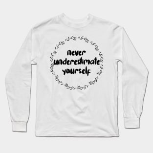 Never Underestimate Yourself Long Sleeve T-Shirt